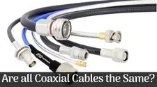 Are all Coaxial Cables the Same? – Know the Truth