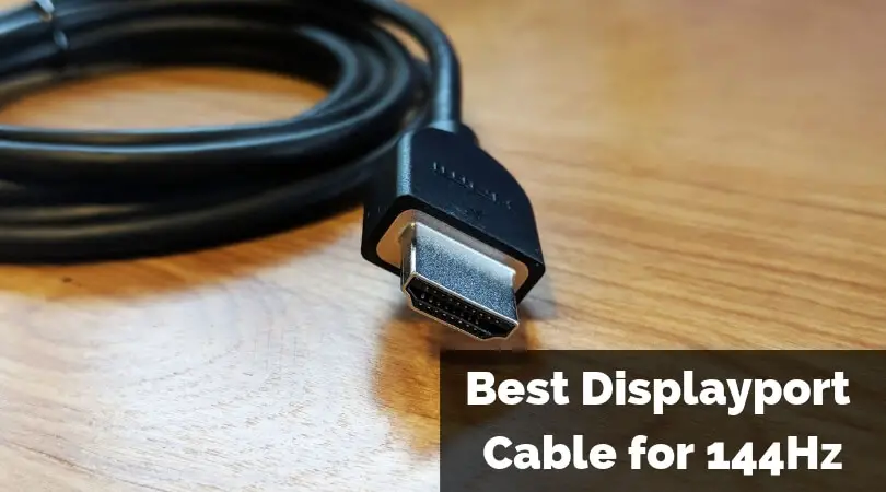 Best Displayport Cable for 144Hz: Which one is Best for Your Monitor?