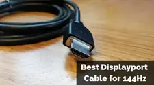 Best Displayport Cable for 144Hz: Which one is Best for Your Monitor?