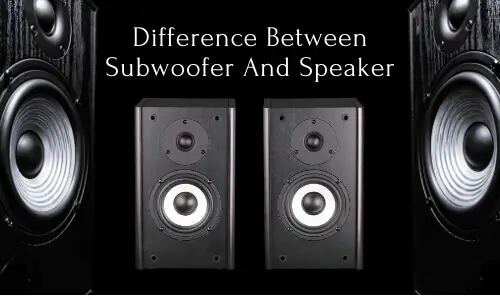 Difference between subwoofer and speaker