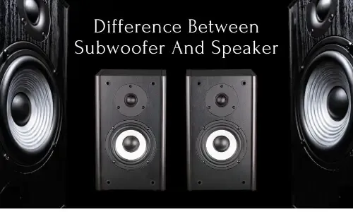 Difference between subwoofer and speaker