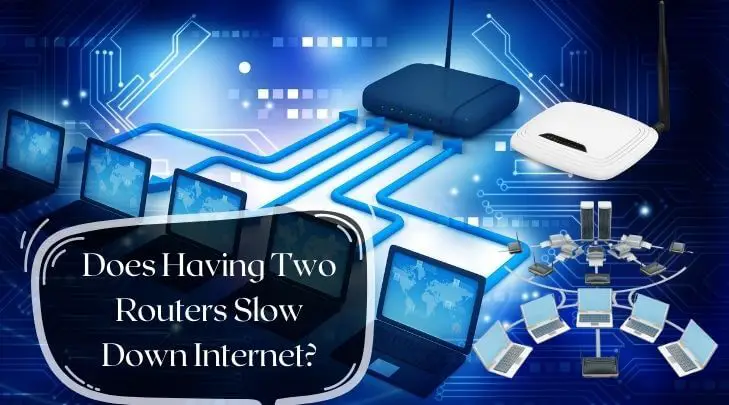 Does Having Two Routers Slow Down Internet? (Solution)