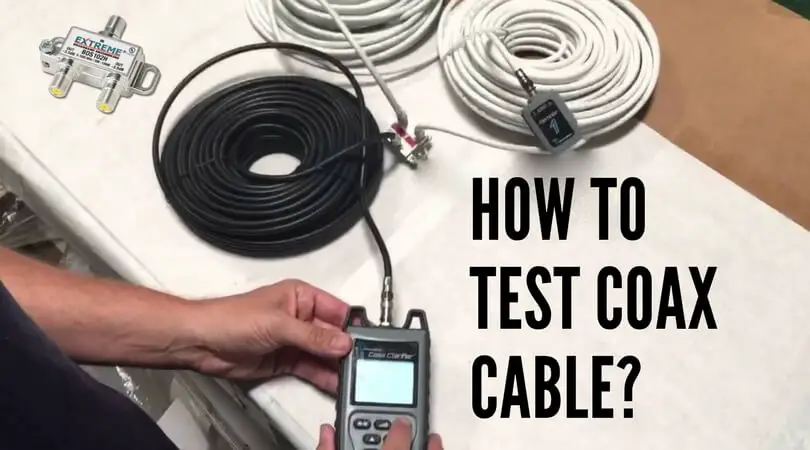 How to Test Coax Cable? Check Signal Strength, Loss and Connectivity