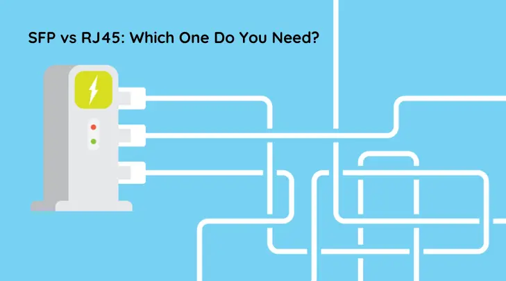 SFP vs RJ45: A Clear Difference With Its Factors & Case Example