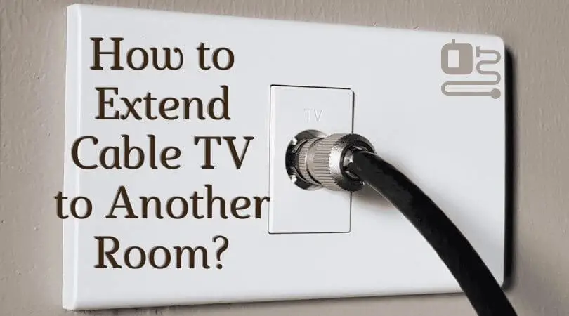 How to Extend Cable TV to Another Room