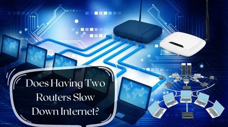 Does Having Two-Routers Slow Down Internet