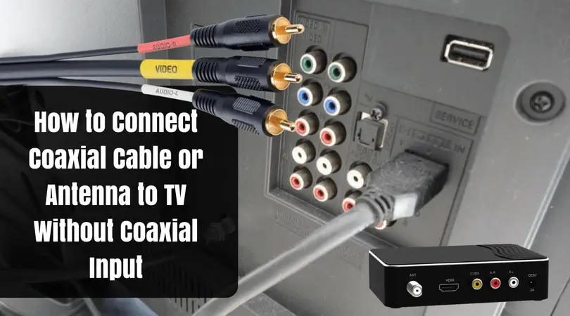 How to Connect Coaxial Cable or Antenna to TV Without Coaxial Input