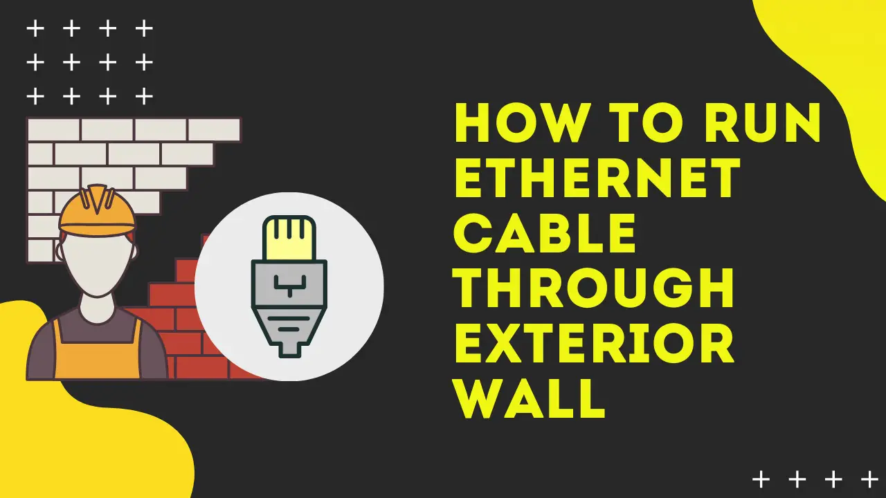 How To Run Ethernet Cable Through Exterior Wall in The Right Way