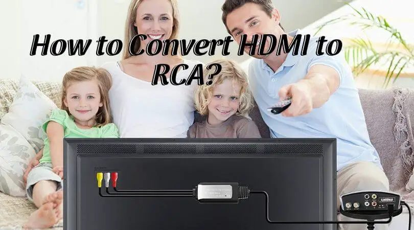 How to Convert HDMI to RCA
