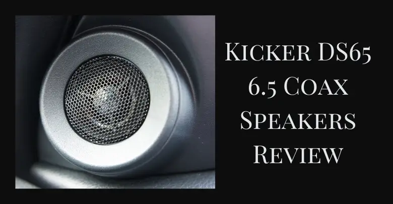 Kicker DS65 6.5 Coax Speakers Review