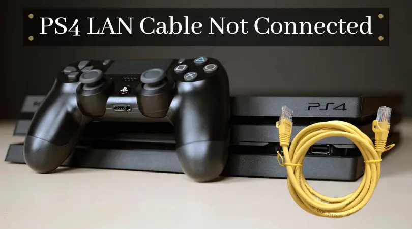 PS4 LAN Cable Not Connected