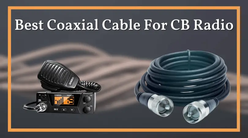 Best Coaxial Cable For CB Radio – Top Rated Coax Cables In 2023