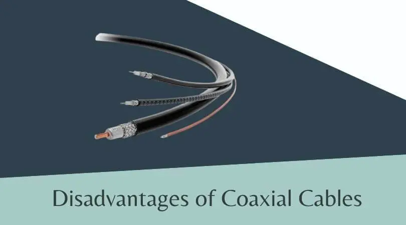 Disadvantages of Coaxial Cables