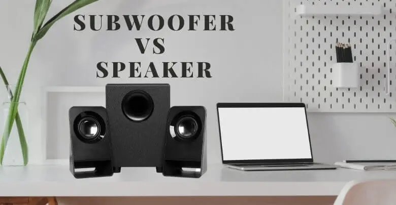 Subwoofer Vs Speaker – Know the Actual Difference and Specification